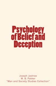 W. B. Pakker et Joseph Jastrow - Psychology of Belief and Deception.