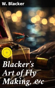 Blacker's Art of Fly Making, &amp;c