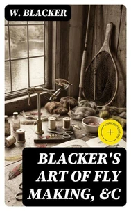 Blacker's Art of Fly Making, &amp;c