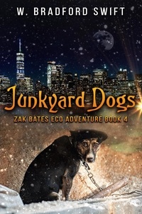  W. Bradford Swift et  Brad Swift - Junkyard Dogs - Zak Bates Eco-adventure Series, #4.