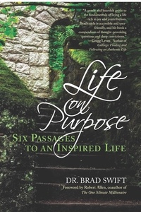  W. Bradford Swift et  Brad Swift - Life On Purpose:: Six Passages to an Inspired Life - A Life On Purpose Special Report, #1.