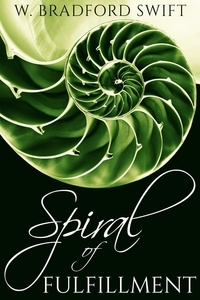  W. Bradford Swift - Spiral of Fulfillment - A Life On Purpose Special Report.