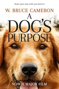 W. Bruce Cameron - A Dog's Purpose - A novel for humans.