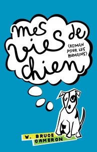 W. Bruce Cameron - Mes vies de chien.