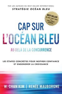 W. Chan Kim et Renée Mauborgne - Cap sur l'Océan Bleu - Au-delà de la concurrence, les étapes concrètes pour inspirer confiance et engendrer la croissance.