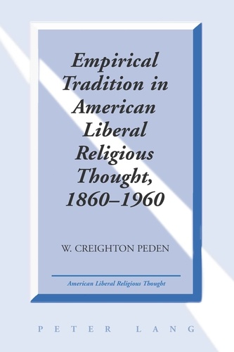 W. creighton Peden - Empirical Tradition in American Liberal Religious Thought, 1860-1960.