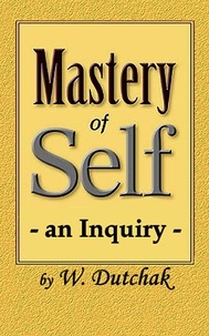  W. Dutchak - Mastery of Self-an Inquiry.