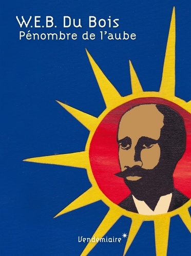 W-E-B Du Bois - Pénombre de l'aube - Essai d'autobiographie d'un concept de race.