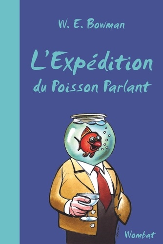 W-E Bowman - L'expédition du Poisson Parlant.