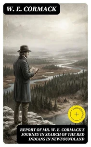 Report of Mr. W. E. Cormack's journey in search of the Red Indians in Newfoundland