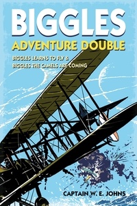 W E Johns - Biggles Adventure Double: Biggles Learns to Fly &amp; Biggles the Camels are Coming - WWI Omnibus Edition.