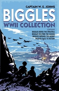 W E Johns - Biggles WWII Collection: Biggles Defies the Swastika, Biggles Delivers the Goods, Biggles Defends the Desert &amp; Biggles Fails to Return - Omnibus Edition.