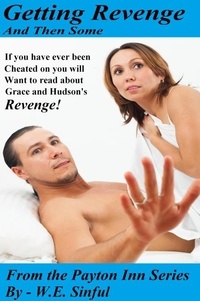 W.E. Sinful - Getting Revenge and Then Some from the Payton Inn Series - If You Have Ever Been Cheated on You Will Want to Read about Grace and Hudson’s Revenge - The Payton Inn, #3.