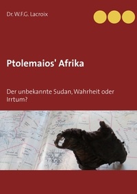 W.F.G. Lacroix - Ptolemaios' Afrika - Der unbekannte Sudan, Wahrheit oder Irrtum?.