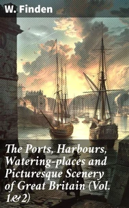 The Ports, Harbours, Watering-places and Picturesque Scenery of Great Britain (Vol. 1&amp;2)