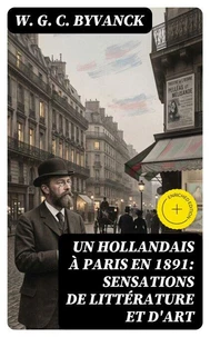 Un hollandais à Paris en 1891: Sensations de littérature et d'art