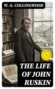 The Life of John Ruskin