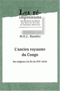 W-G-L Randles - L'ancien royaume du Congo des origines à la fin du XIXe siecle.
