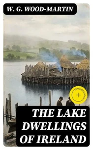 The Lake Dwellings of Ireland