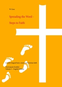 W. Goss - Spreading the Word - Steps to Faith - A multi-lingual basic course in Christian faith.