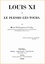 Louis XI et le Plessis-lès-Tours. Biographie détaillée de Louis XI, par deux érudits du 19e siècle