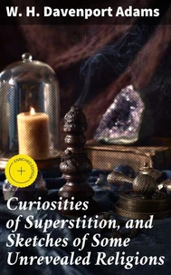Curiosities of Superstition, and Sketches of Some Unrevealed Religions