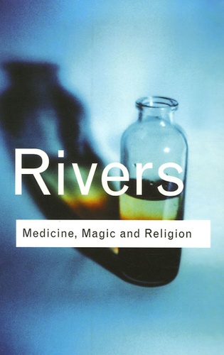 W-H-R Rivers - Medicine, Magic and Religion.