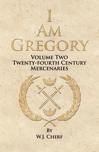  W.J. Cherf - I Am Gregory - Twenty-Fourth Century Mercenaries, #2.