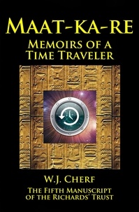  W.J. Cherf - Maat-ka-re. Memoirs of a Time Traveler. - Manuscripts of the Richards' Trust, #5.