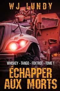W. J. Lundy - Whiskey - Tango - Foxtrot Tome 1 : Echapper aux morts.