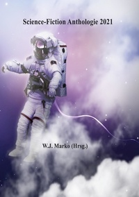 W.J. Marko - Science-Fiction Anthologie 2021.