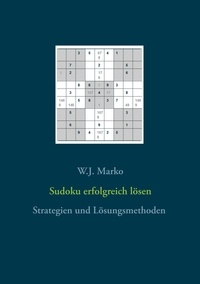 W.J. Marko - Sudoku erfolgreich lösen - Strategien und Lösungsmethoden.