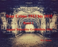 W.J. Marko - True Crime 1913 bis 1935 August Tomschitz Großhöflein 1914 - Band 1.