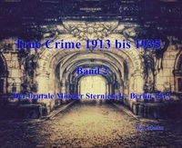W.J. Marko - True Crime 1913 bis 1935 Der brutale Mörder Sternickel Berlin 1913 - Band 2.