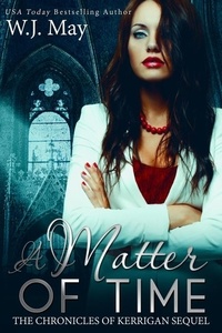  W.J. May - A Matter of Time - The Chronicles of Kerrigan Sequel, #1.