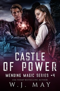  W.J. May - Castle of Power - Mending Magic Series, #4.