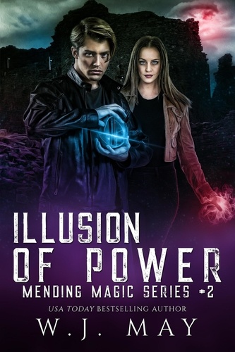 W.J. May - Illusion of Power - Mending Magic Series, #2.