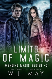  W.J. May - Limits of Magic - Mending Magic Series, #5.