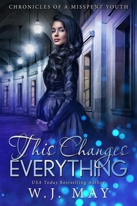  W.J. May - This Changes Everything - Chronicles of a Misspent Youth, #1.
