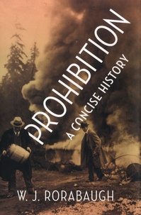 W J Rorabaugh - Prohibition - A Concise History.