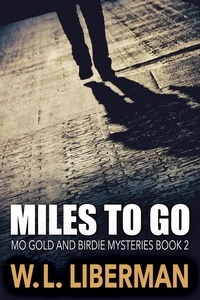  W.L. Liberman - Miles To Go - Mo Gold And Birdie Mysteries, #2.