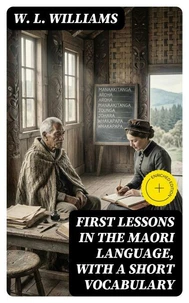 First Lessons in the Maori Language, with a Short Vocabulary