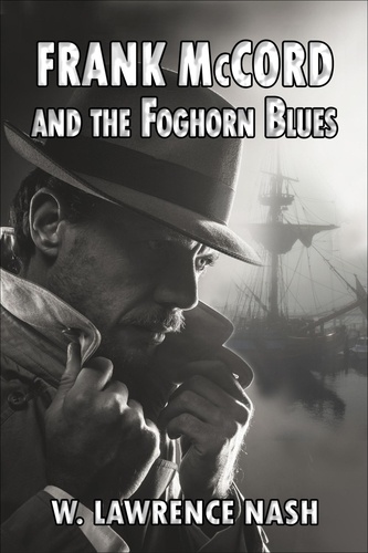  W. Lawrence Nash - Frank McCord and the Foghorn Blues - Frank McCord Private Investigator, #1.