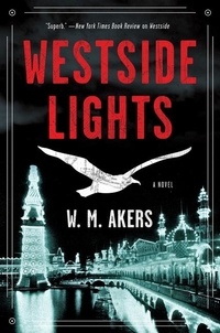 W.M. Akers - Westside Lights - A Novel.