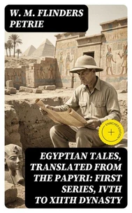 Egyptian Tales, Translated from the Papyri: First series, IVth to XIIth dynasty