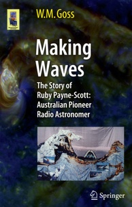 W. M. Goss - Making Waves - The Story of Ruby Payne-Scott : Australian Pioneer, Radio Astronomer.