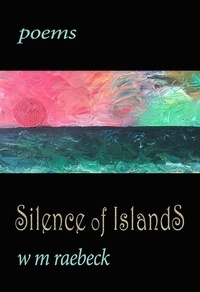  W. M. Raebeck - Silence of Islands — Poems.