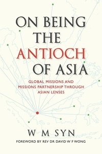  W M Syn - On Being The Antioch Of Asia: Global Missions And Missions Partnership Through Asian Lenses.