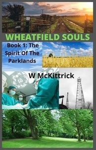  W McKittrick - The Spirit of The Parklands - WHEATFIELD SOULS, #1.