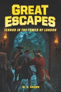 W. N. Brown et James Bernardin - Great Escapes #5: Terror in the Tower of London.
